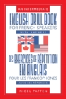 An Intermediate English Drill Book for French Speakers, with Answers : Des exercices de repetition en anglais pour les francophones, avec les reponses - Book