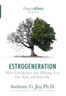 Estrogeneration : How Estrogenics Are Making You Fat, Sick, and Infertile - Book