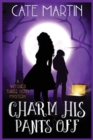 Charm His Pants Off : A Witches Three Cozy Mystery - Book
