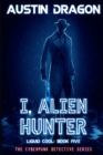 I, Alien Hunter (Liquid Cool, Book 5) : The Cyberpunk Detective Series - Book