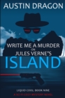 Write Me a Murder on Jules Verne's Island (Liquid Cool, Book 9) : The Cyberpunk Detective Series - Book