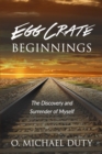 Egg Crate Beginnings : The Discovery and Surrender of Myself - Book