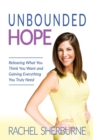Unbounded Hope : Releasing Everything You Think You Want and Gaining Everything You Truly Need - Book