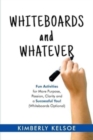 Whiteboards and Whatever : Fun Activities for More Purpose, Passion, Clarity and a Successful You! (Whiteboards Optional) - Book