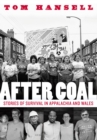 After Coal : Stories of Survival in Appalachia and Wales - Book