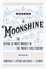 Modern Moonshine : The Revival of White Whiskey in the Twenty-First Century - eBook