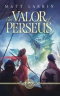 The Valor of Perseus : Eschaton Cycle - Book