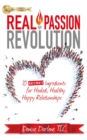 Real Passion Revolution : 10 Secret Ingredients for Healed, Healthy, Happy Relationships - eBook