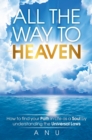 All the Way to Heaven : How to find your Path in Life as a Soul by understanding the Universal Laws - Book