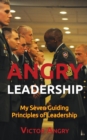 Angry Leadership : My Seven Guiding Principles of Leadership - Book