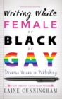 Writing While Female or Black or Gay : Diverse Voices in Publishing - Book