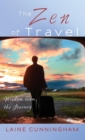 The Zen of Travel : Wisdom from the Journey - Book