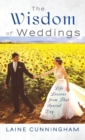 The Wisdom of Weddings : Life Lessons from That Special Day - Book
