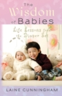 The Wisdom of Babies : Life Lessons from the Diaper Set - Book