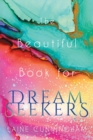 The Beautiful Book for Dream Seekers : Powerful Inspiration for Building Your Best Life - Book