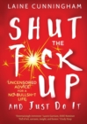 Shut the F*ck Up and Just Do It : Uncensored Advice for the No-Bullsh*t Life - Book