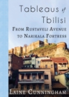 Tableaus of Tbilisi : From Rustaveli Avenue to Narikala Fortress - Book