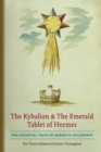 The Kybalion & The Emerald Tablet of Hermes : Two Essential Texts of Hermetic Philosophy - Book