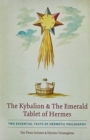 The Kybalion & The Emerald Tablet of Hermes : Two Essential Texts of Hermetic Philosophy - Book