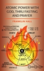 Atomic Power with God, Thru Fasting and Prayer - eBook