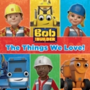 The Things We Love (Bob the Builder) - eBook