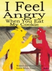 I Feel Angry When You Eat My Cookie - Book