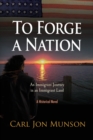 To Forge a Nation : An Immigrant Journey in an Immigrant Land - Book