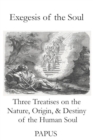 Exegesis of the Soul : Three Treatises on the Nature, Origin, & Destiny of the Human Soul - Book
