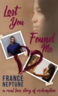 Lost You Found Me : A Real Love Story of Redemption - Book