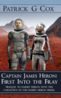 Captain James Heron First into the Fray : Prequel to Harry Heron Into the Unknown of the Harry Heron Series - Book