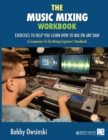 The Music Mixing Workbook : Exercises To Help You Learn How To Mix On Any DAW - Book