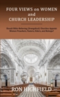 Four Views on Women and Church Leadership : Should Bible-Believing (Evangelical) Churches Appoint Women Preachers, Pastors, Elders, and Bishops? - Book