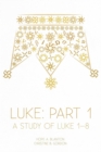 Luke : Part 1: A Study of Luke 1-8 - Book