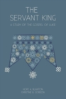 The Servant King : A Study of the Gospel of Luke - Book
