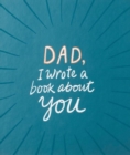 Dad, I Wrote a Book about You - Book