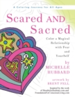 Scared and Sacred : Color a Magical Relationship with Fear and Yourself - Book