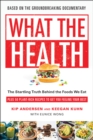 What the Health : The Startling Truth Behind the Foods We Eat, Plus 50 Plant-Rich Recipes to Get You Feeling Your Best - Book