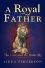 A Royal Father : The Lion and the Butterfly Book Three - Book
