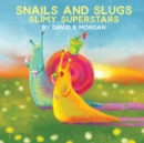 Snails and Slugs : Slimy Superstars - Book