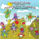 Friendly Flies and Their Marvelous Maggots - Book