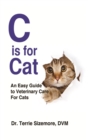 C is For Cat : An Easy Guide to Veterinary Care for Cats - Book