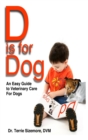 D is For Dog : An Easy Guide to Veterinary Care for Dogs - Book