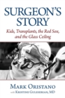 Surgeon's Story : Kids, Transplants, the Red Sox, and the Glass Ceiling - Book