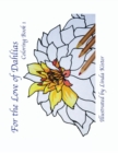 For the Love of Dahlias : Coloring Book 1 - Book