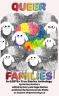 Queer Families : An Lgbtq+ True Stories Anthology - Book