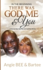 In the Beginning : There Was God, Me & You: The True Love Story That Only God Could Have Written - Book