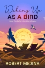 Waking Up As a Bird:  Read This Before the Words Expire: - eBook