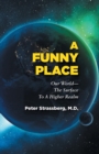 A Funny Place : Our World-The Surface to a Higher Realm - Book