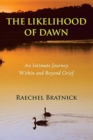 The Likelihood of Dawn : An Intimate Journey Within and Beyond Grief - Book