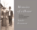 Memoirs of a House : The Story of a Four-Generation Family Residence - Book